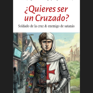 ¿Quieres ser un Cruzado?: Soldado de la cruz & enemigo de satanás